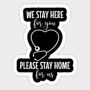 We Stay Here For You Please Stay Home For Us Sticker